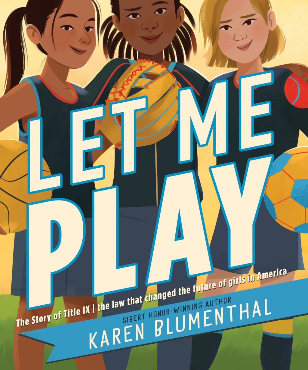 Let Me Play The Story of Title IX: The Law That Changed the Future of Girls in America