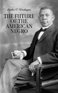 Imagen de portada: The Future of the American Negro 9781549598074