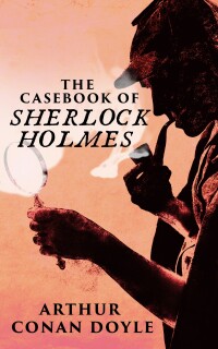 صورة الغلاف: The Casebook of Sherlock Holmes 9780486810133