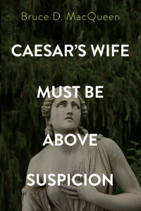Cover image: Caesar’s Wife Must Be Above Suspicion 9781666707397