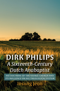 Cover image: Dirk Philips, A Sixteenth-Century Dutch Anabaptist 9781666707908