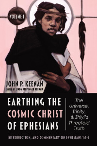 Cover image: Earthing the Cosmic Christ of Ephesians—The Universe, Trinity, and Zhiyi’s Threefold Truth, Volume 1 9781666708479
