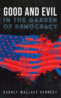 Imagen de portada: Good and Evil in the Garden of Democracy 9781666712971