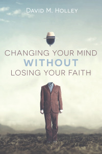 Cover image: Changing Your Mind Without Losing Your Faith 9781666713213