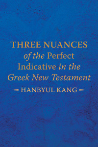 Omslagafbeelding: Three Nuances of the Perfect Indicative in the Greek New Testament 9781666715293