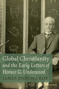 Omslagafbeelding: Global Christianity and the Early Letters of Horace G. Underwood 9781666715712