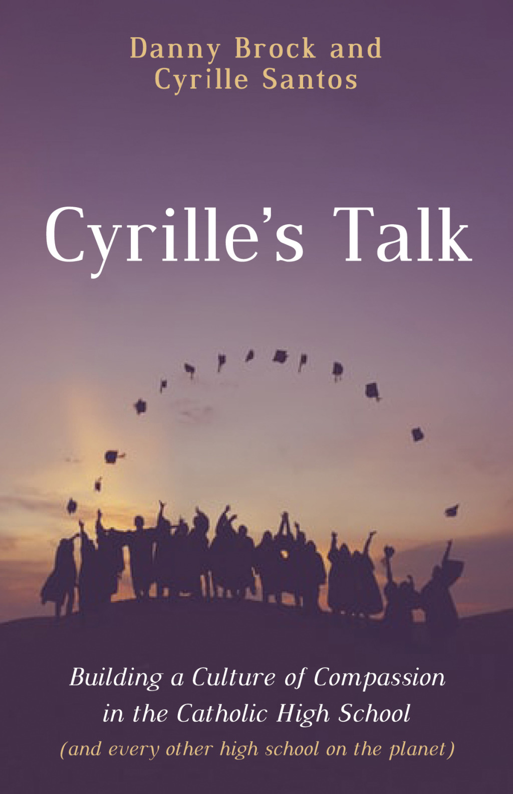 Cyrille’s Talk Building a Culture of Compassion in the Catholic High School (and every other high school on the planet)