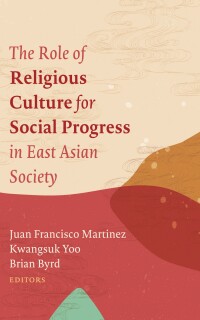 صورة الغلاف: The Role of Religious Culture for Social Progress in East Asian Society 9781666730050