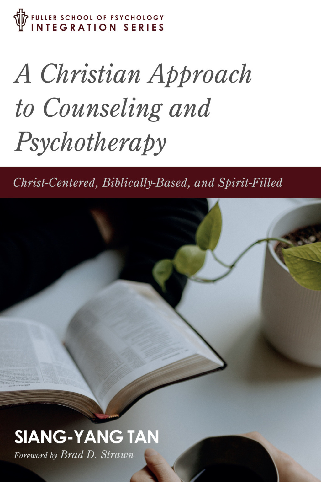 A Christian Approach to Counseling and Psychotherapy Christ-Centered, Biblically-Based, and Spirit-Filled