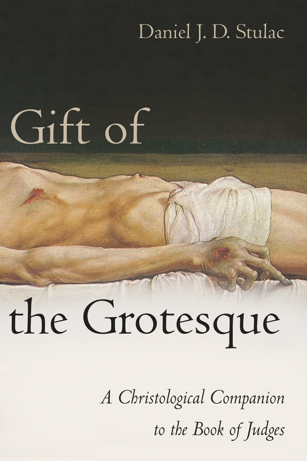 Gift of the Grotesque A Christological Companion to the Book of Judges