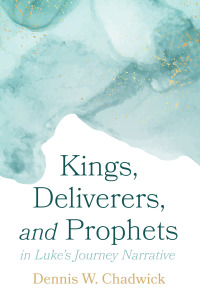 Cover image: Kings, Deliverers, and Prophets in Luke’s Journey Narrative 9781666732405