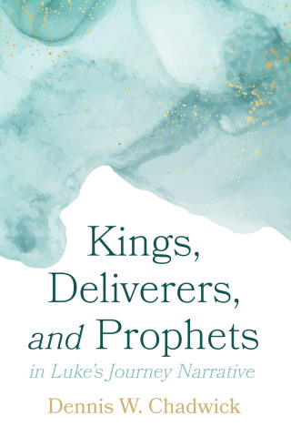Cover image: Kings, Deliverers, and Prophets in Luke’s Journey Narrative 9781666732405