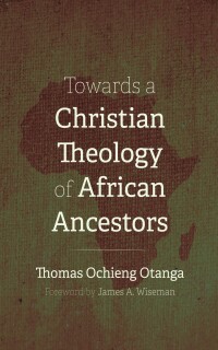 Titelbild: Towards a Christian Theology of African Ancestors 9781666733068