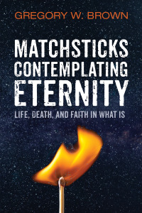 Cover image: Matchsticks Contemplating Eternity 9781666734089