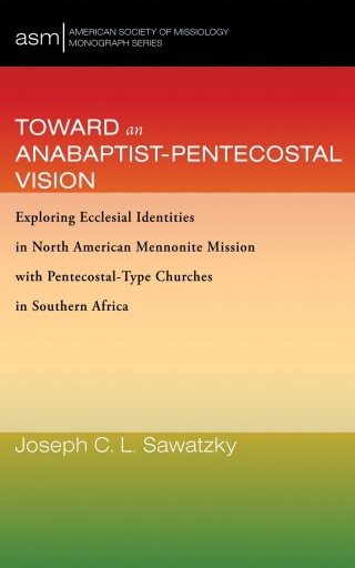 Cover image: Toward an Anabaptist-Pentecostal Vision 9781666739107