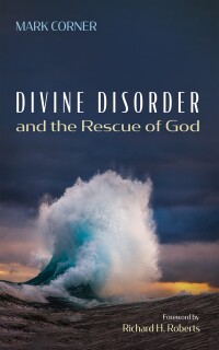 Omslagafbeelding: Divine Disorder and the Rescue of God 9781666750515