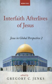 Omslagafbeelding: Interfaith Afterlives of Jesus 9781666752465