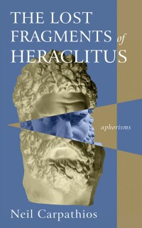 Omslagafbeelding: The Lost Fragments of Heraclitus 9781666754902