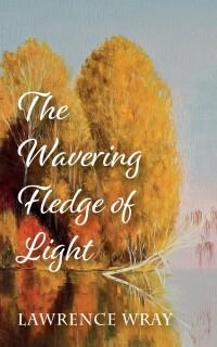 Cover image: The Wavering Fledge of Light 9781666756869