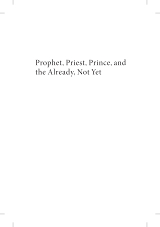 Imagen de portada: Prophet, Priest, Prince, and the Already, Not Yet 9781666760705