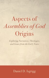 表紙画像: Aspects of Assemblies of God Origins 9781666760972