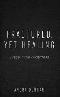 Cover image: Fractured, Yet Healing 9781666763737
