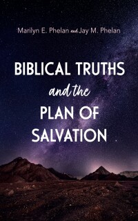صورة الغلاف: Biblical Truths and the Plan of Salvation 9781666765724