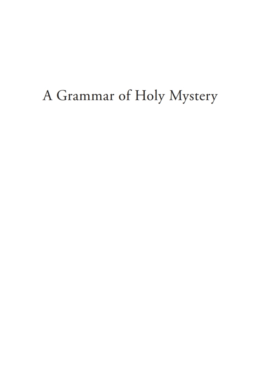 A Grammar of Holy Mystery Classical Christian Spirituality