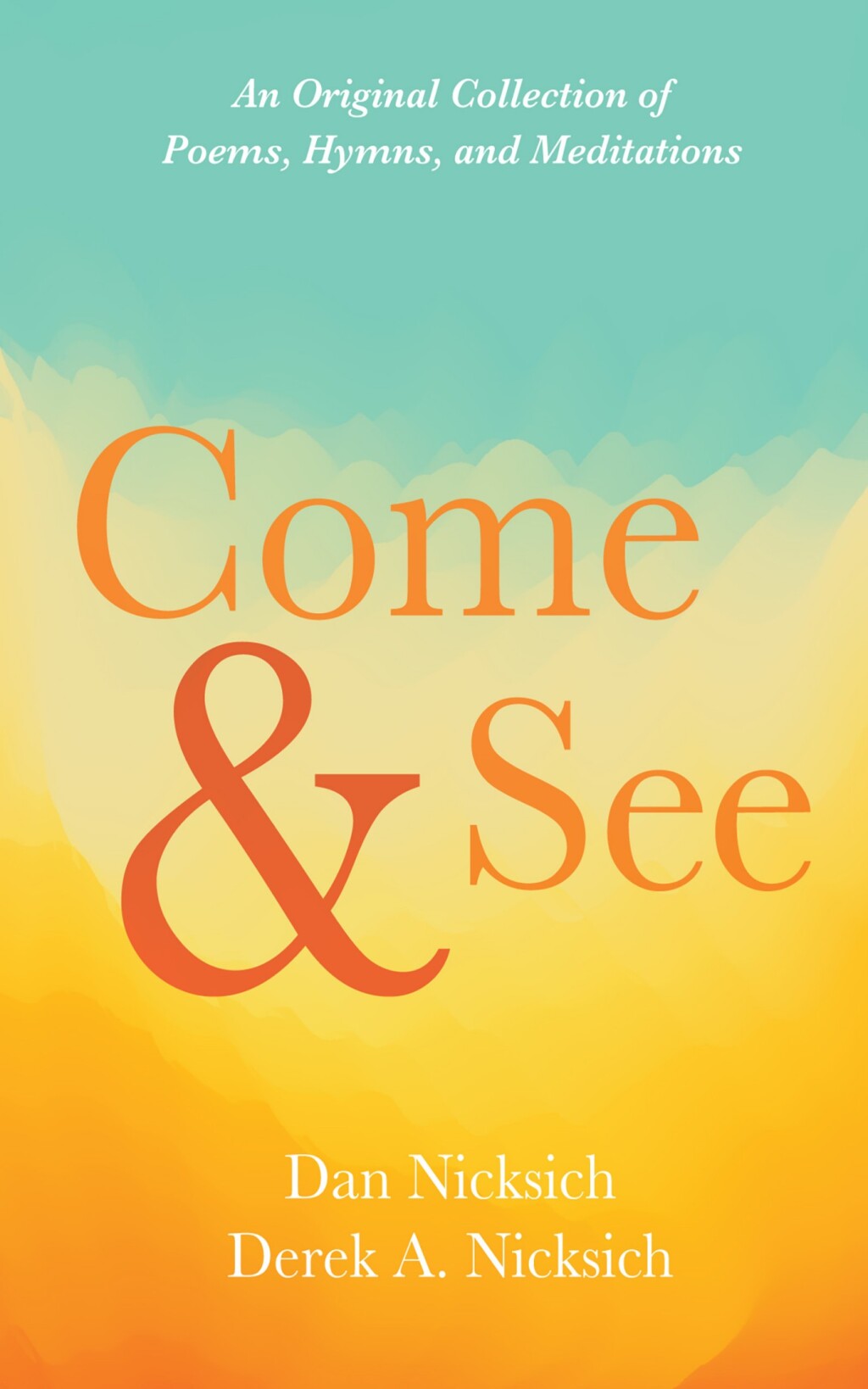 Come and See An Original Collection of Poems, Hymns, and Meditations