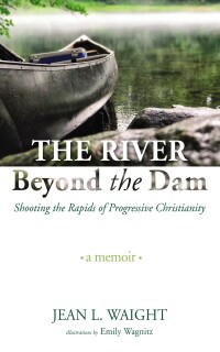 Cover image: The River Beyond the Dam 9781666767728