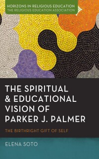 صورة الغلاف: The Spiritual and Educational Vision of Parker J. Palmer 9781666776966