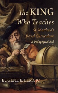 Omslagafbeelding: The King Who Teaches: St. Matthew’s Royal Curriculum 9781666777505