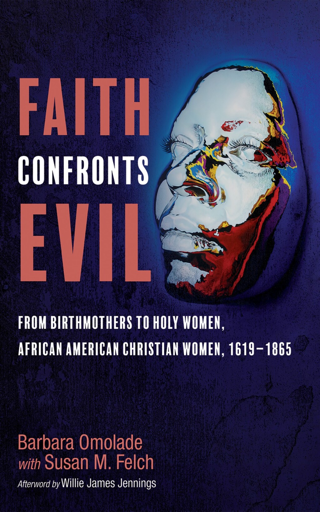 Faith Confronts Evil From Birthmothers to Holy Women, African American Christian Women, 1619–1865
