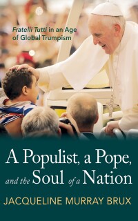Omslagafbeelding: A Populist, a Pope, and the Soul of a Nation 9781666778410