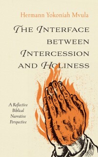 Imagen de portada: The Interface between Intercession and Holiness 9781666778694