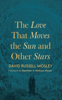 Omslagafbeelding: The Love That Moves the Sun and Other Stars 9781666780666