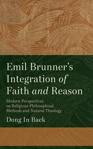 Cover image: Emil Brunner's Integration of Faith and Reason 9781666782073