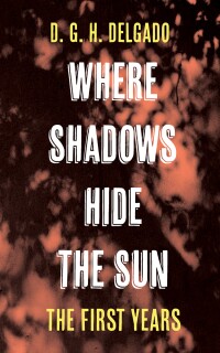 Cover image: Where Shadows Hide the Sun, The First Years 9781666783261