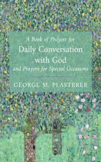 Cover image: A Book of Prayers for Daily Conversation with God and Prayers for Special Occasions 9781666784091