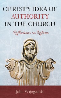 Cover image: Christ’s Idea of Authority in the Church 9781666787962