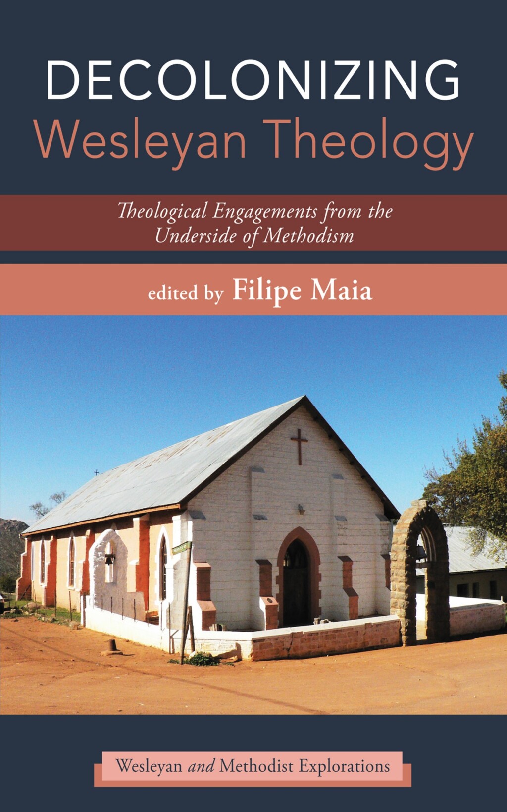 Decolonizing Wesleyan Theology Theological Engagements from the Underside of Methodism