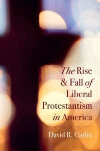 Imagen de portada: The Rise and Fall of Liberal Protestantism in America 9781666736571