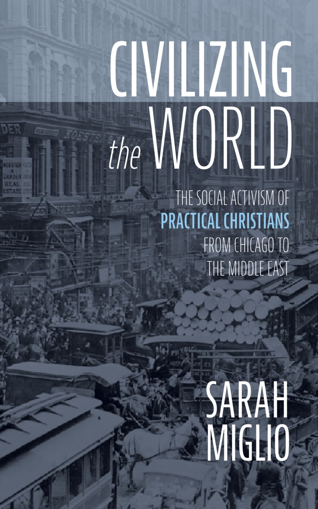 Civilizing the World The Social Activism of Practical Christians from Chicago to the Middle East