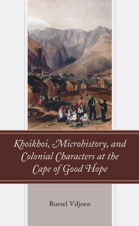 Cover image: Khoikhoi, Microhistory, and Colonial Characters at the Cape of Good Hope 9781666900583