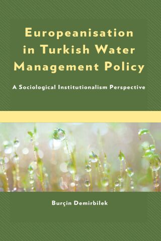 Cover image: Europeanisation in Turkish Water Management Policy 9781666901634