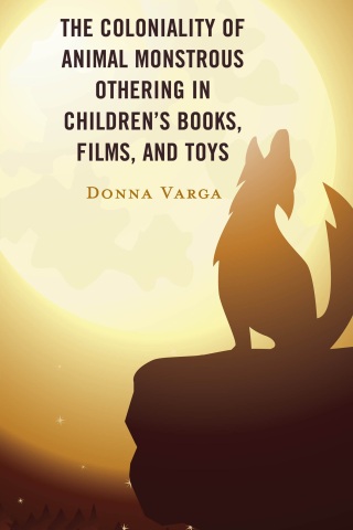 Cover image: The Coloniality of Animal Monstrous Othering in Children’s Books, Films, and Toys 1st edition 9781666904840