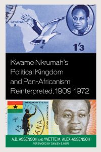 Imagen de portada: Kwame Nkrumah's Political Kingdom and Pan-Africanism Reinterpreted, 1909–1972 9781666906745