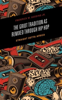 صورة الغلاف: The Griot Tradition as Remixed through Hip Hop 9781666908268