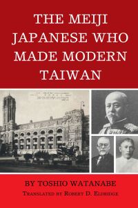 Imagen de portada: The Meiji Japanese Who Made Modern Taiwan 9781666908534