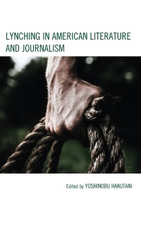 Cover image: Lynching in American Literature and Journalism 9781666909074